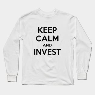 KEEP CALM AND INVEST Long Sleeve T-Shirt